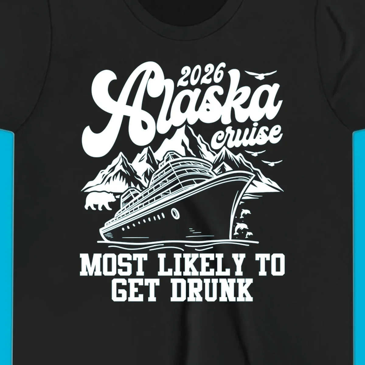 Vintage style Alaska cruise 2026 design with a ship, mountains, bear, dolphins, and text 'MOST LIKELY TO GET DRUNK'.