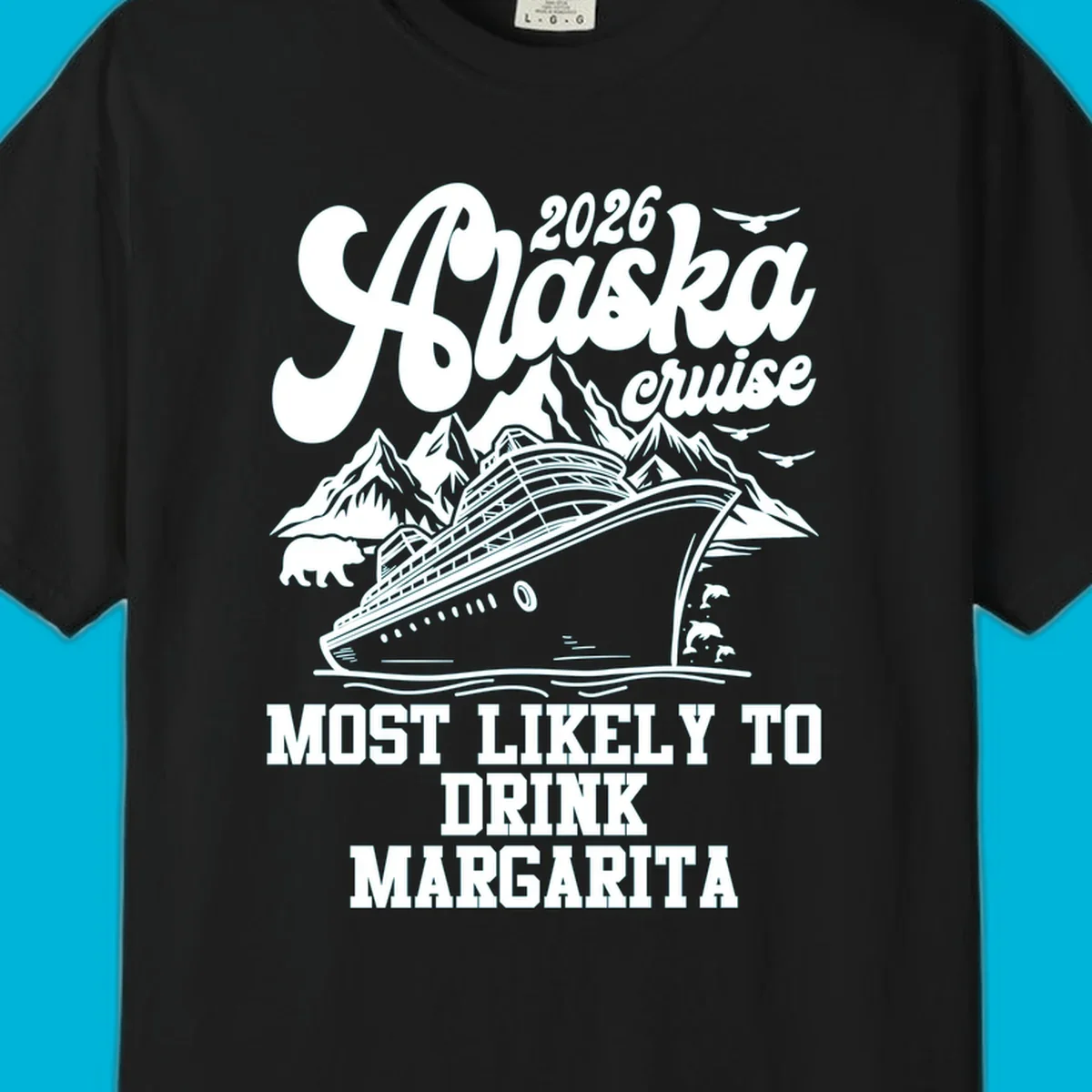 Illustrated design for a 2026 Alaska cruise, featuring a ship, mountains, bear, dolphins, and text: Most Likely to Drink Margarita.