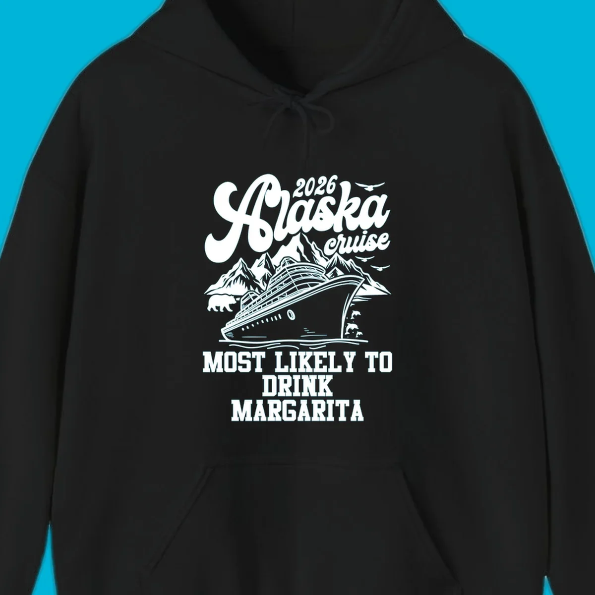 Illustrated design for a 2026 Alaska cruise, featuring a ship, mountains, bear, dolphins, and text: Most Likely to Drink Margarita.