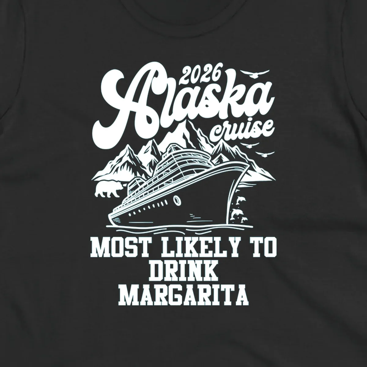 Illustrated design for a 2026 Alaska cruise, featuring a ship, mountains, bear, dolphins, and text: Most Likely to Drink Margarita.
