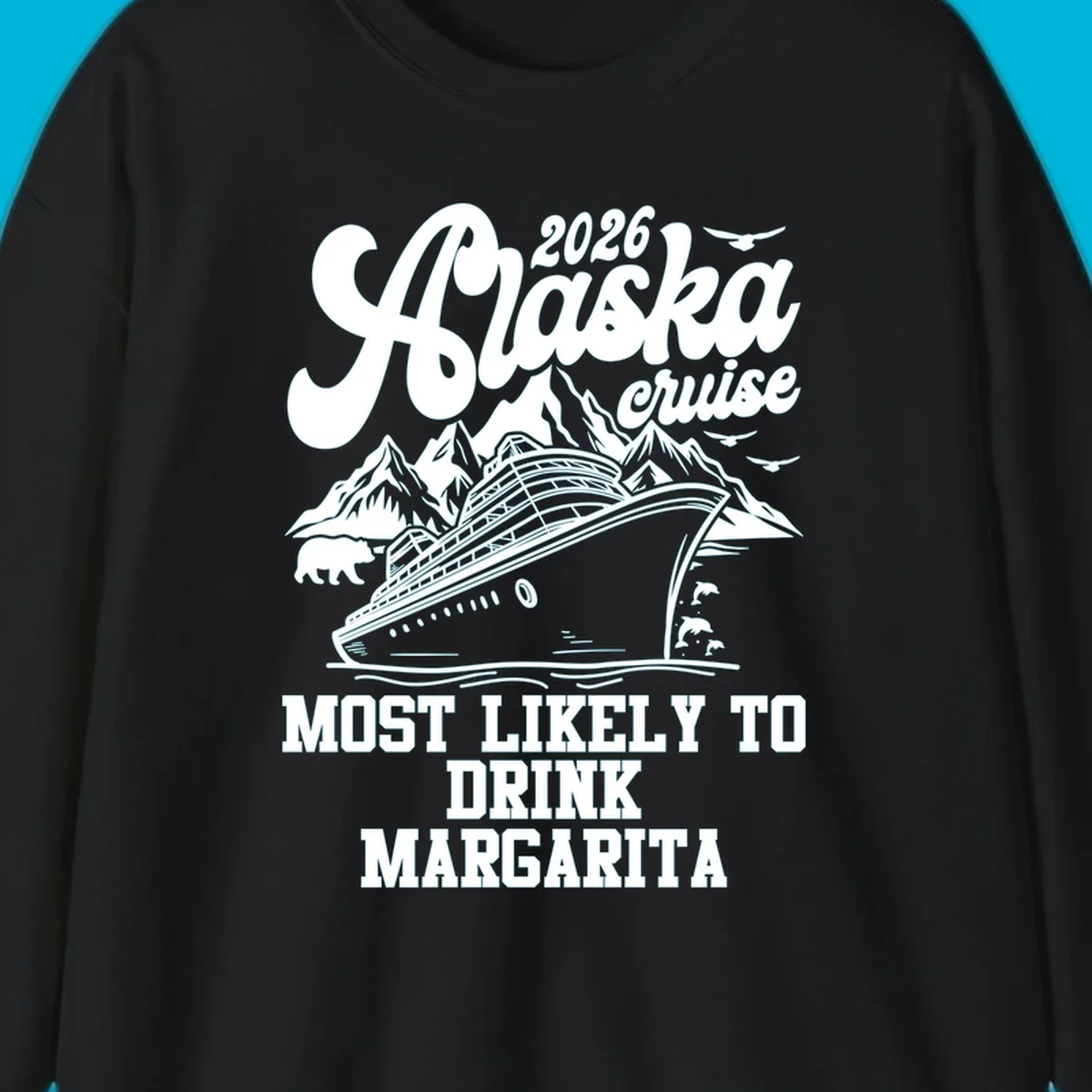 Illustrated design for a 2026 Alaska cruise, featuring a ship, mountains, bear, dolphins, and text: Most Likely to Drink Margarita.
