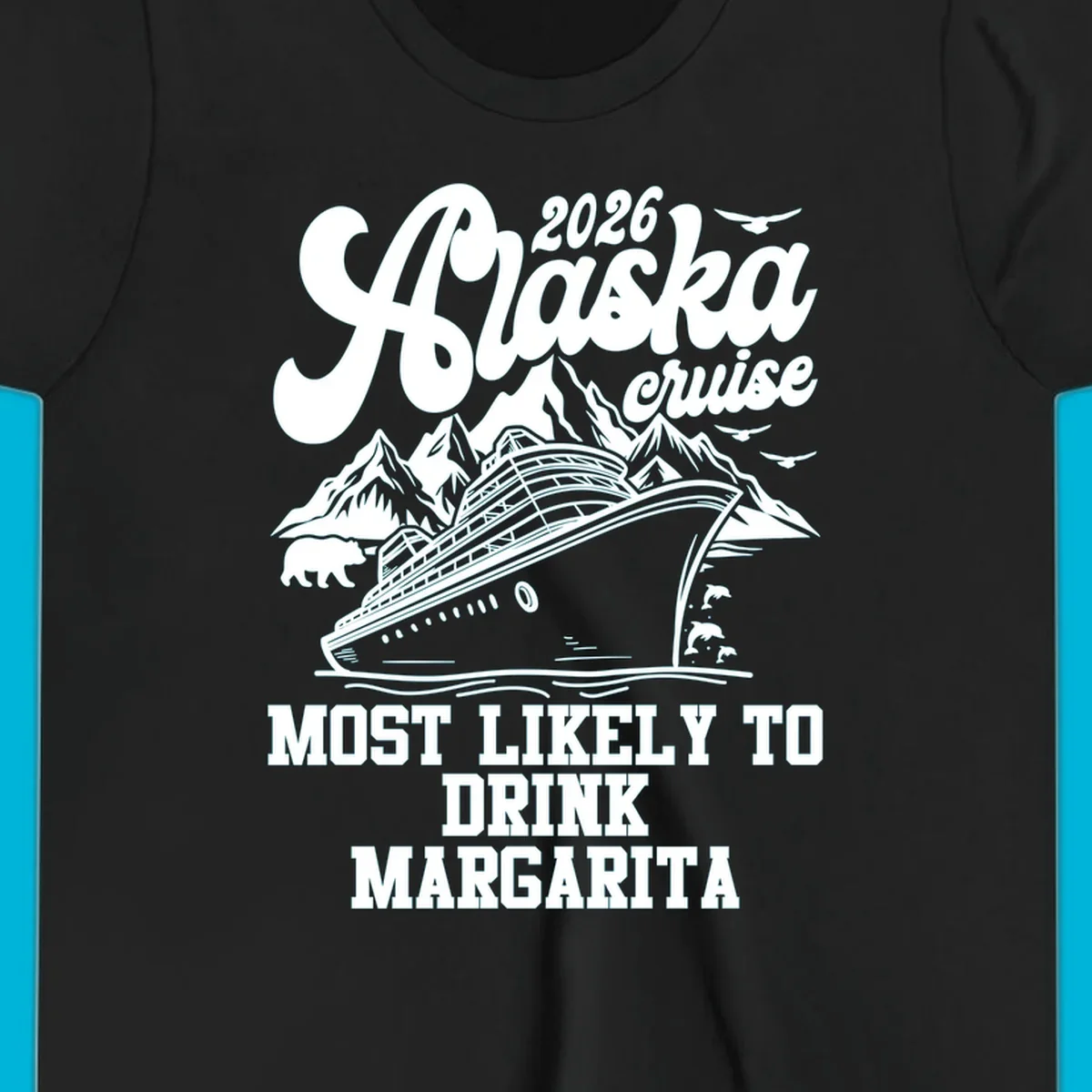 Illustrated design for a 2026 Alaska cruise, featuring a ship, mountains, bear, dolphins, and text: Most Likely to Drink Margarita.