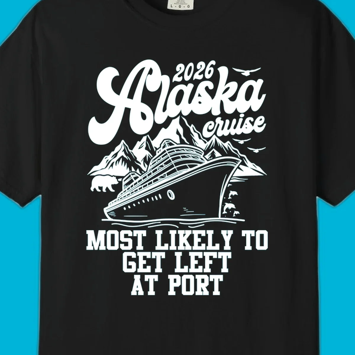 A vintage-style illustration for an Alaska cruise, featuring a ship, mountains, bear, dolphins, and text: 2026 Alaska cruise MOST LIKELY TO GET LEFT AT PORT. Concept: cruise-left-at-port.