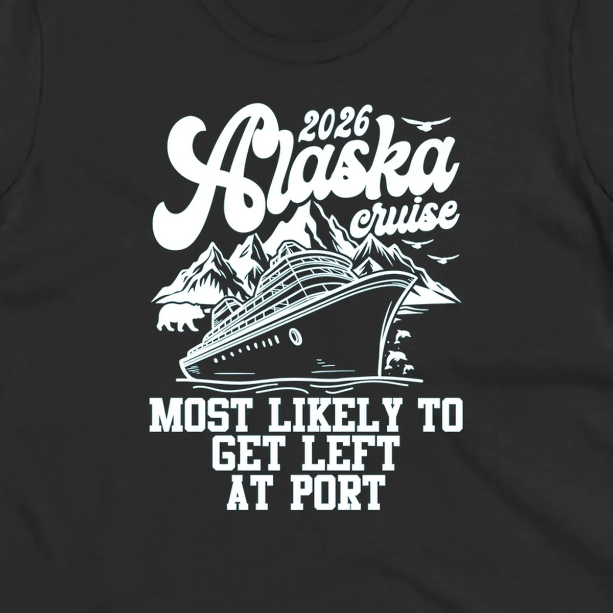 A vintage-style illustration for an Alaska cruise, featuring a ship, mountains, bear, dolphins, and text: 2026 Alaska cruise MOST LIKELY TO GET LEFT AT PORT. Concept: cruise-left-at-port.