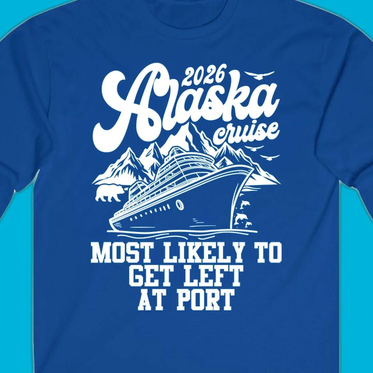 A vintage-style illustration for an Alaska cruise, featuring a ship, mountains, bear, dolphins, and text: 2026 Alaska cruise MOST LIKELY TO GET LEFT AT PORT. Concept: cruise-left-at-port.