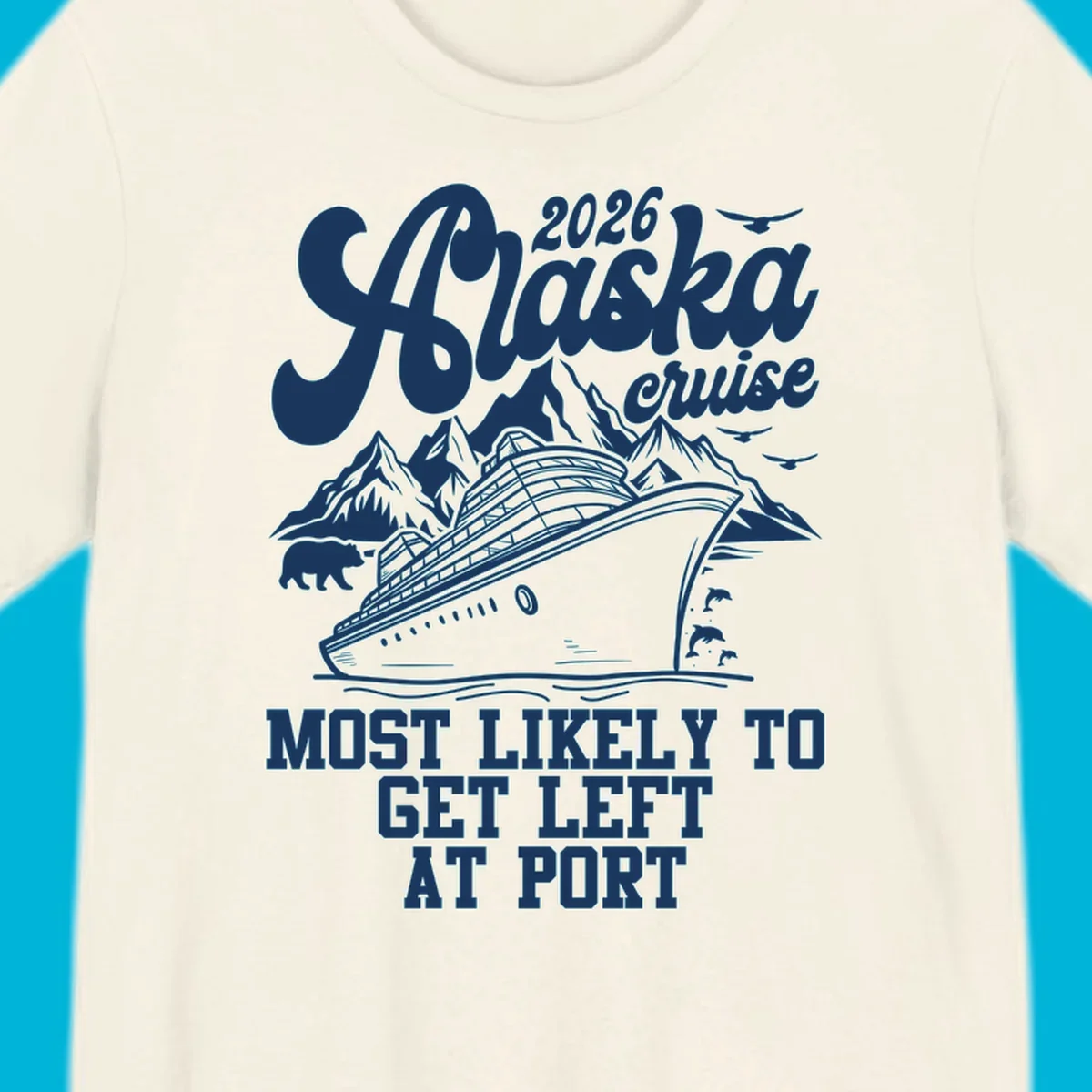 A vintage-style illustration for an Alaska cruise, featuring a ship, mountains, bear, dolphins, and text: 2026 Alaska cruise MOST LIKELY TO GET LEFT AT PORT. Concept: cruise-left-at-port.
