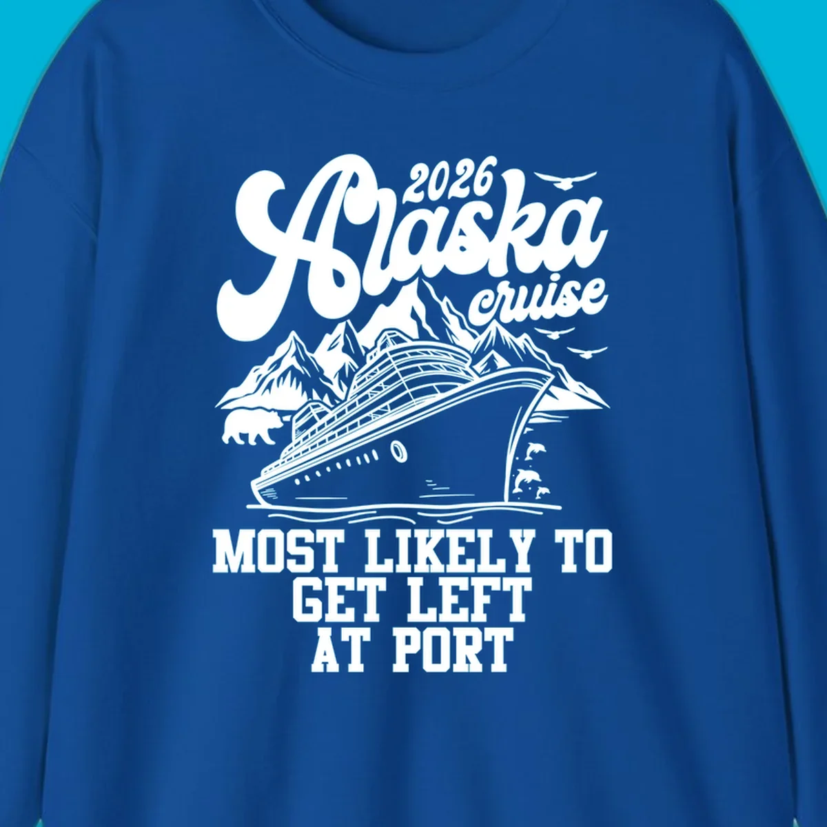 A vintage-style illustration for an Alaska cruise, featuring a ship, mountains, bear, dolphins, and text: 2026 Alaska cruise MOST LIKELY TO GET LEFT AT PORT. Concept: cruise-left-at-port.