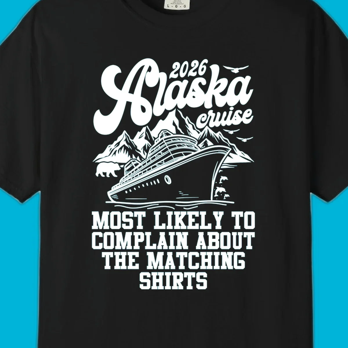 A monochromatic illustration for a 2026 Alaska cruise, featuring a ship, mountains, bear, and "complain matching shirts cruise" text.