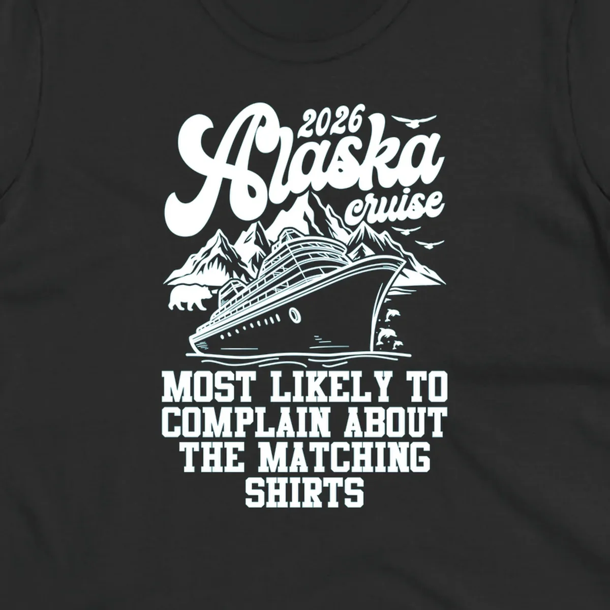 A monochromatic illustration for a 2026 Alaska cruise, featuring a ship, mountains, bear, and "complain matching shirts cruise" text.
