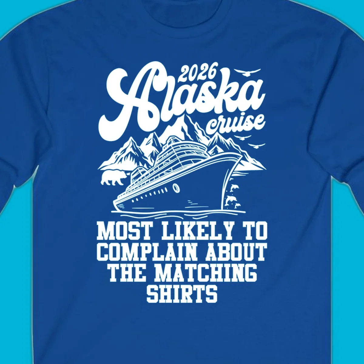 A monochromatic illustration for a 2026 Alaska cruise, featuring a ship, mountains, bear, and "complain matching shirts cruise" text.