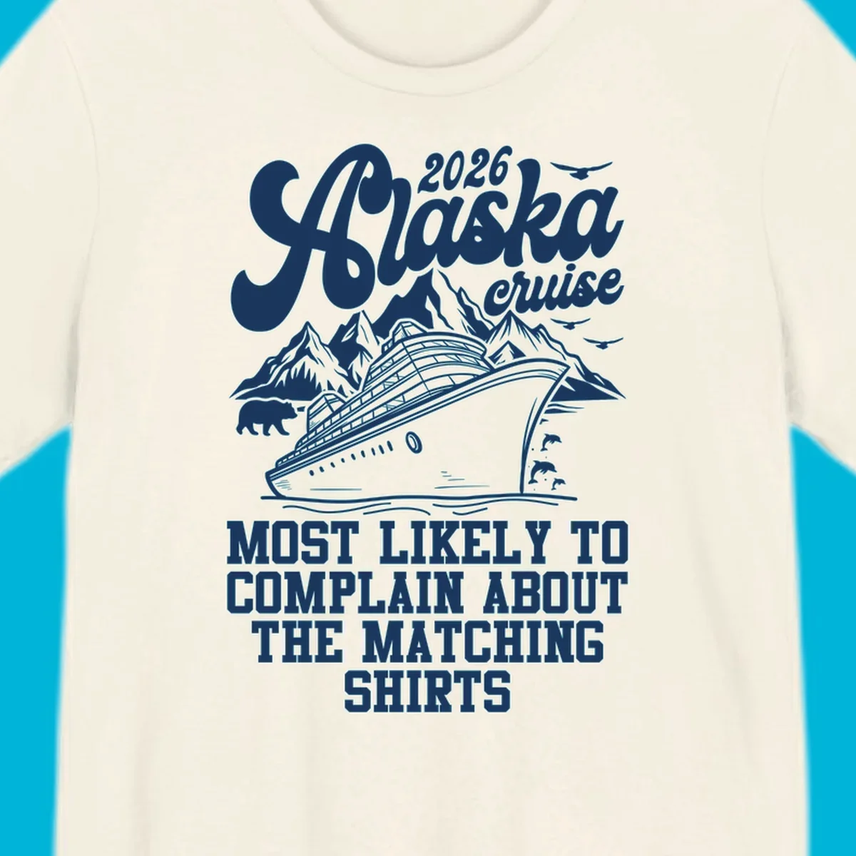 A monochromatic illustration for a 2026 Alaska cruise, featuring a ship, mountains, bear, and "complain matching shirts cruise" text.
