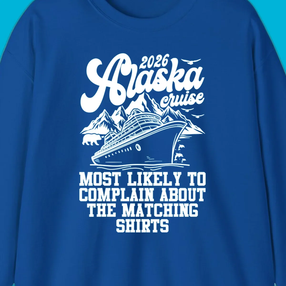 A monochromatic illustration for a 2026 Alaska cruise, featuring a ship, mountains, bear, and "complain matching shirts cruise" text.