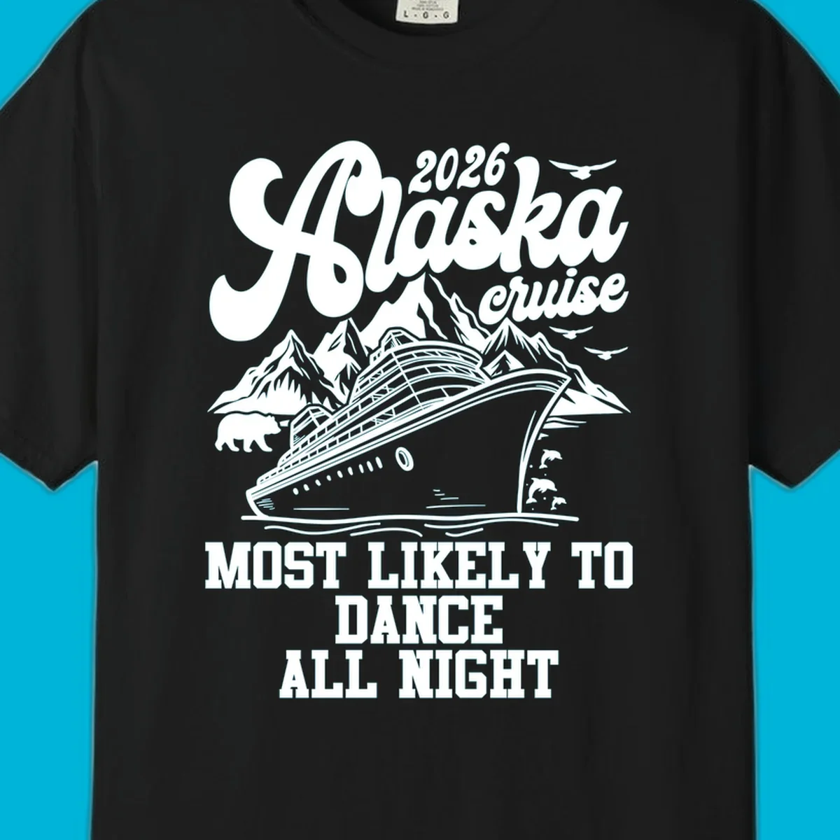 An illustrated design for a 2026 Alaska cruise featuring a ship, mountains, bear, dolphins, and text: 'Most Likely to Dance All Night'.