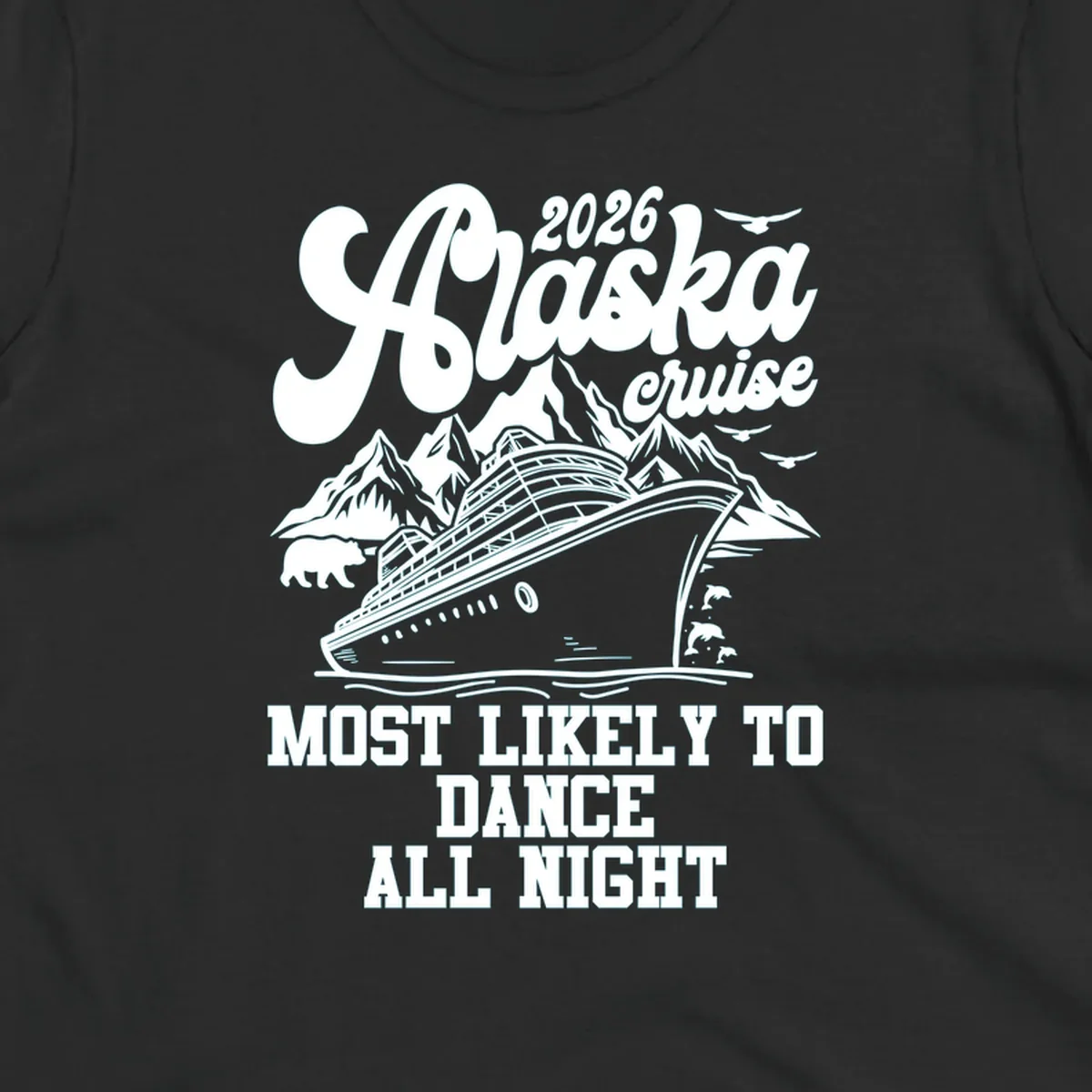 An illustrated design for a 2026 Alaska cruise featuring a ship, mountains, bear, dolphins, and text: 'Most Likely to Dance All Night'.