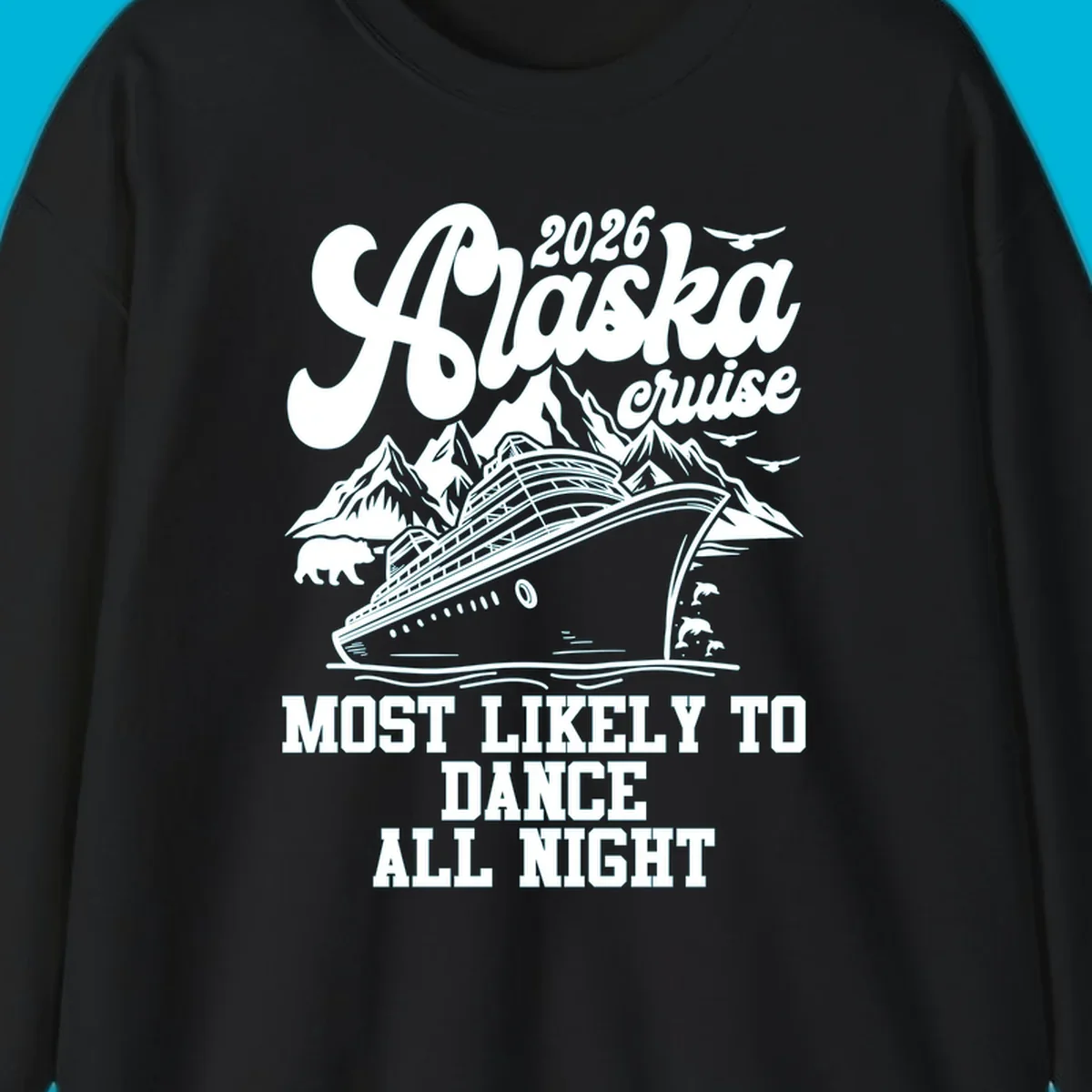 An illustrated design for a 2026 Alaska cruise featuring a ship, mountains, bear, dolphins, and text: 'Most Likely to Dance All Night'.