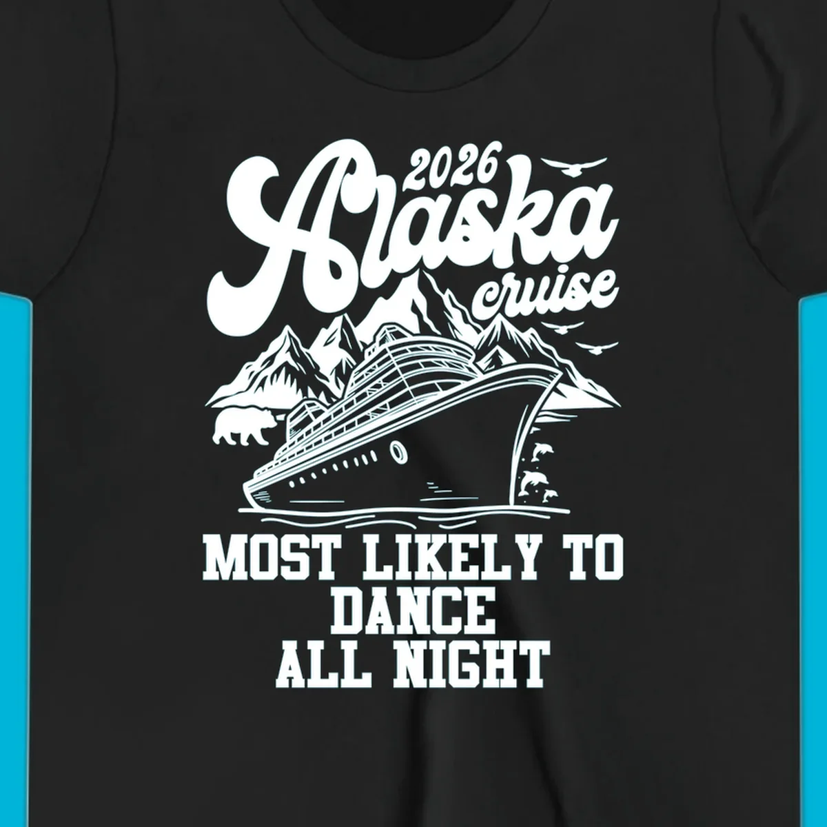 An illustrated design for a 2026 Alaska cruise featuring a ship, mountains, bear, dolphins, and text: 'Most Likely to Dance All Night'.