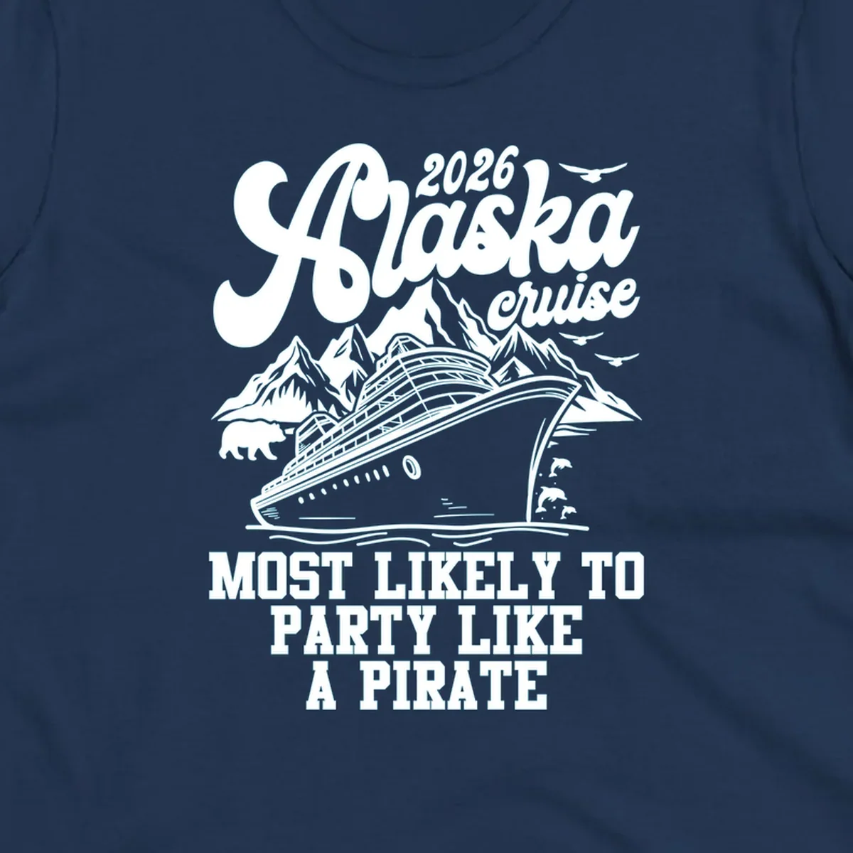 A monochrome design for a 2026 Alaska cruise, featuring a ship, mountains, bear, dolphins, and "MOST LIKELY TO PARTY LIKE A PIRATE".