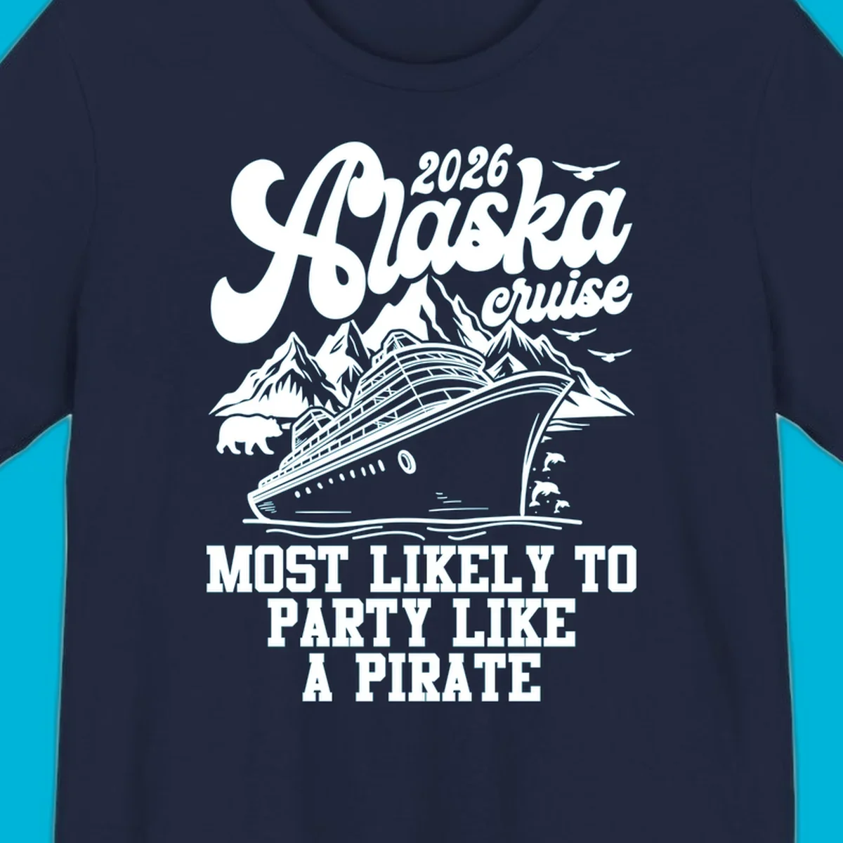 A monochrome design for a 2026 Alaska cruise, featuring a ship, mountains, bear, dolphins, and "MOST LIKELY TO PARTY LIKE A PIRATE".