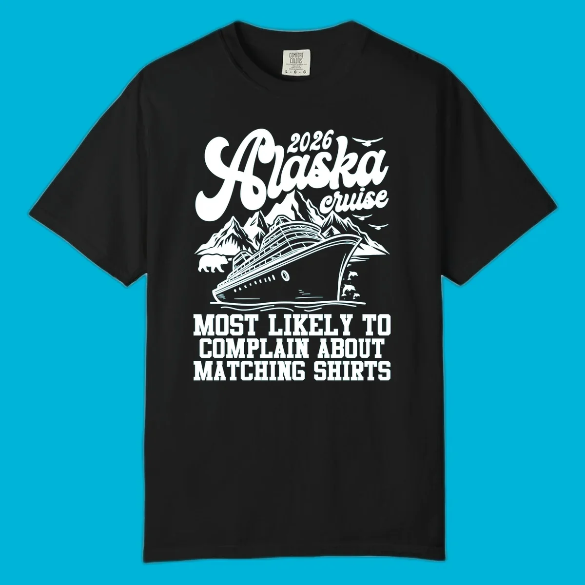 Vintage-style 2026 Alaska cruise illustration with a ship, mountains, bear, dolphins, and text 'MOST LIKELY TO COMPLAIN ABOUT MATCHING SHIRTS' for an alaska-cruise-complain-shirt.