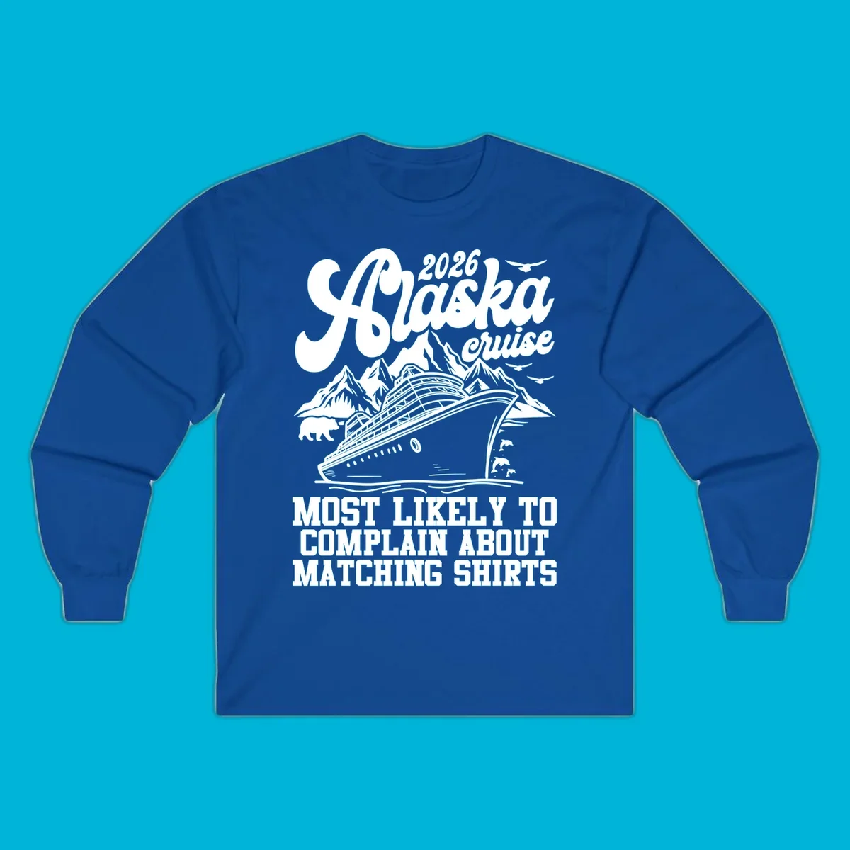 Vintage-style 2026 Alaska cruise illustration with a ship, mountains, bear, dolphins, and text 'MOST LIKELY TO COMPLAIN ABOUT MATCHING SHIRTS' for an alaska-cruise-complain-shirt.