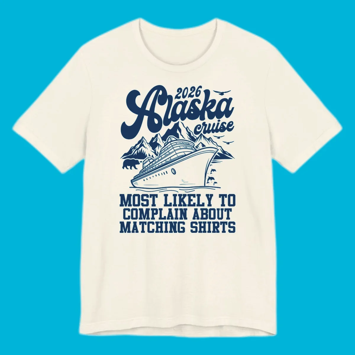 Vintage-style 2026 Alaska cruise illustration with a ship, mountains, bear, dolphins, and text 'MOST LIKELY TO COMPLAIN ABOUT MATCHING SHIRTS' for an alaska-cruise-complain-shirt.
