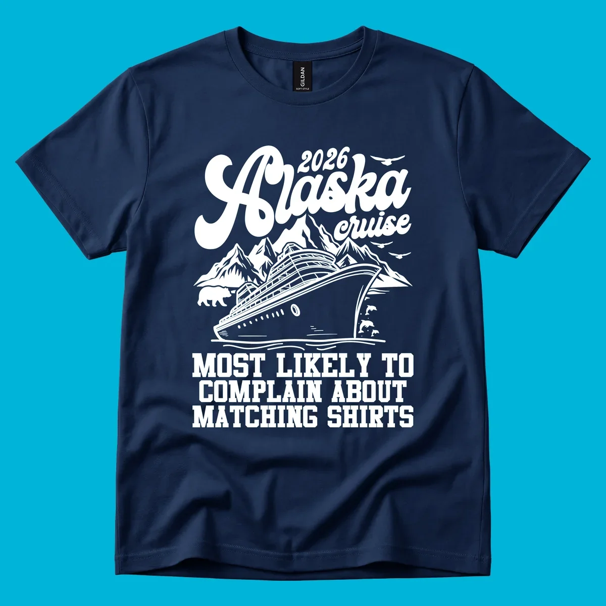 Vintage-style 2026 Alaska cruise illustration with a ship, mountains, bear, dolphins, and text 'MOST LIKELY TO COMPLAIN ABOUT MATCHING SHIRTS' for an alaska-cruise-complain-shirt.