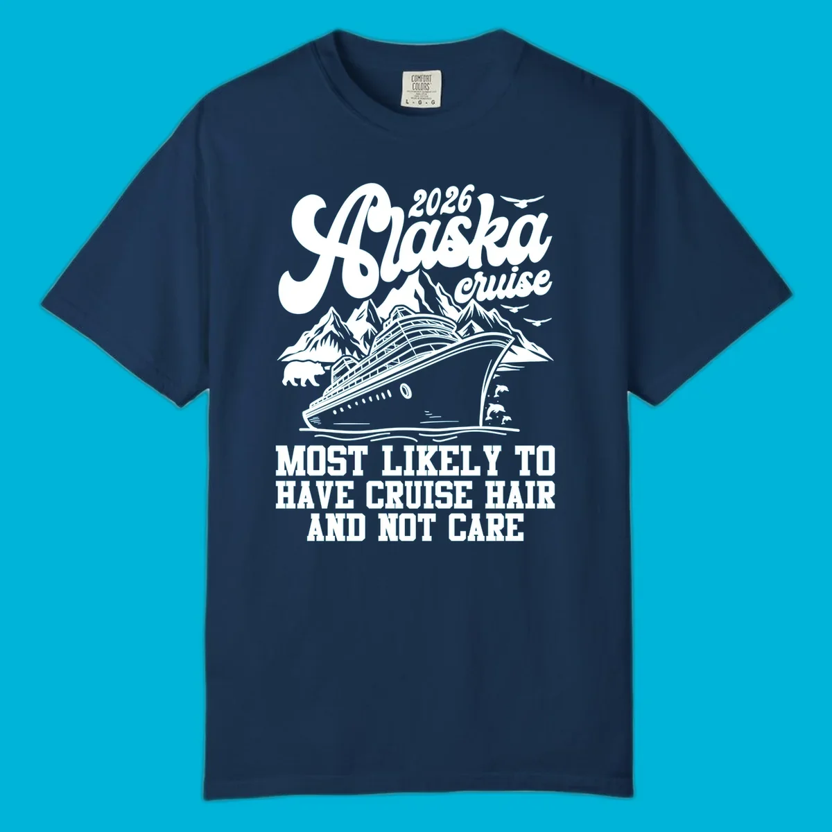 A 2026 Alaska cruise design with a ship, mountains, bear, and 'Most Likely To Have Cruise Hair And Not Care' text. Features a cruise-hair-not-care concept.