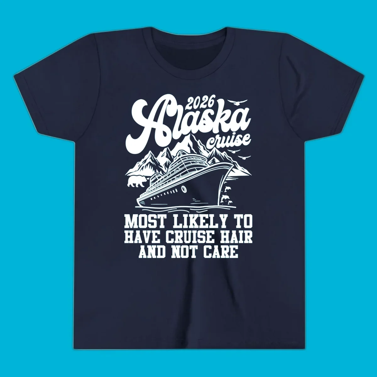 A 2026 Alaska cruise design with a ship, mountains, bear, and 'Most Likely To Have Cruise Hair And Not Care' text. Features a cruise-hair-not-care concept.