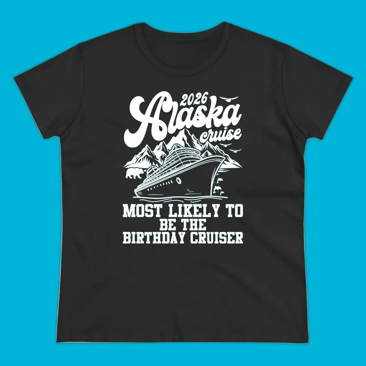 An illustrated 2026 Alaska cruise design with a ship, mountains, bear, and 'MOST LIKELY TO BE THE BIRTHDAY CRUISER' text. Primary keyword: 2026-birthday-alaska-cruise.