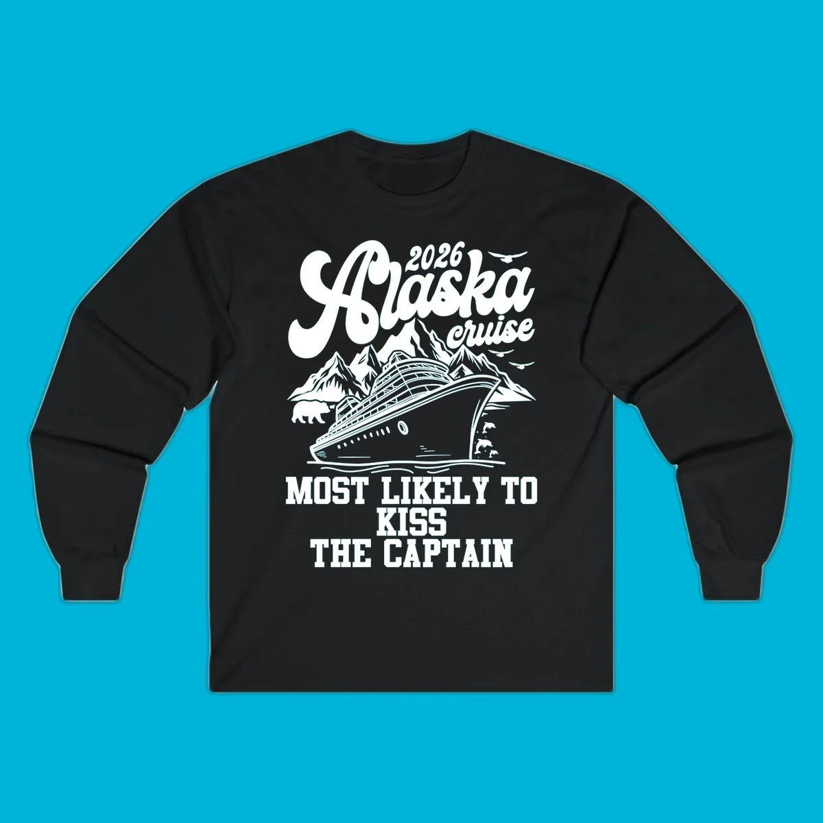 Vintage-style Alaska cruise design with a ship, mountains, bear, and text 'Most Likely To Kiss The Captain'.