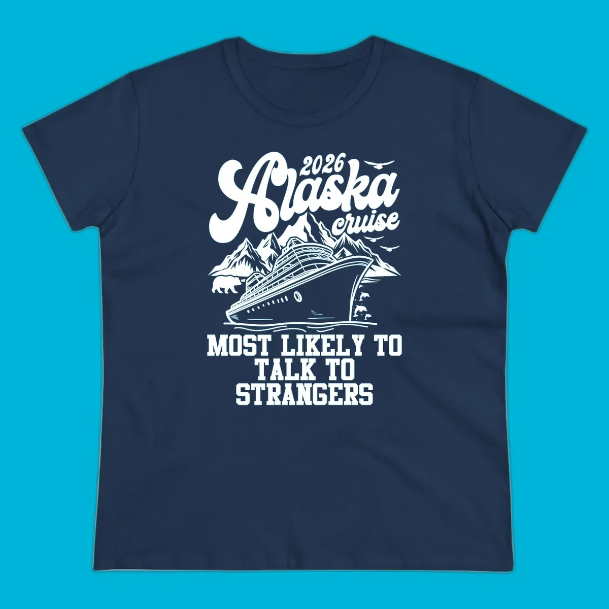A 2026 Alaska cruise design with a ship, mountains, bear, dolphins, and text: Most Likely To Talk To Strangers.
