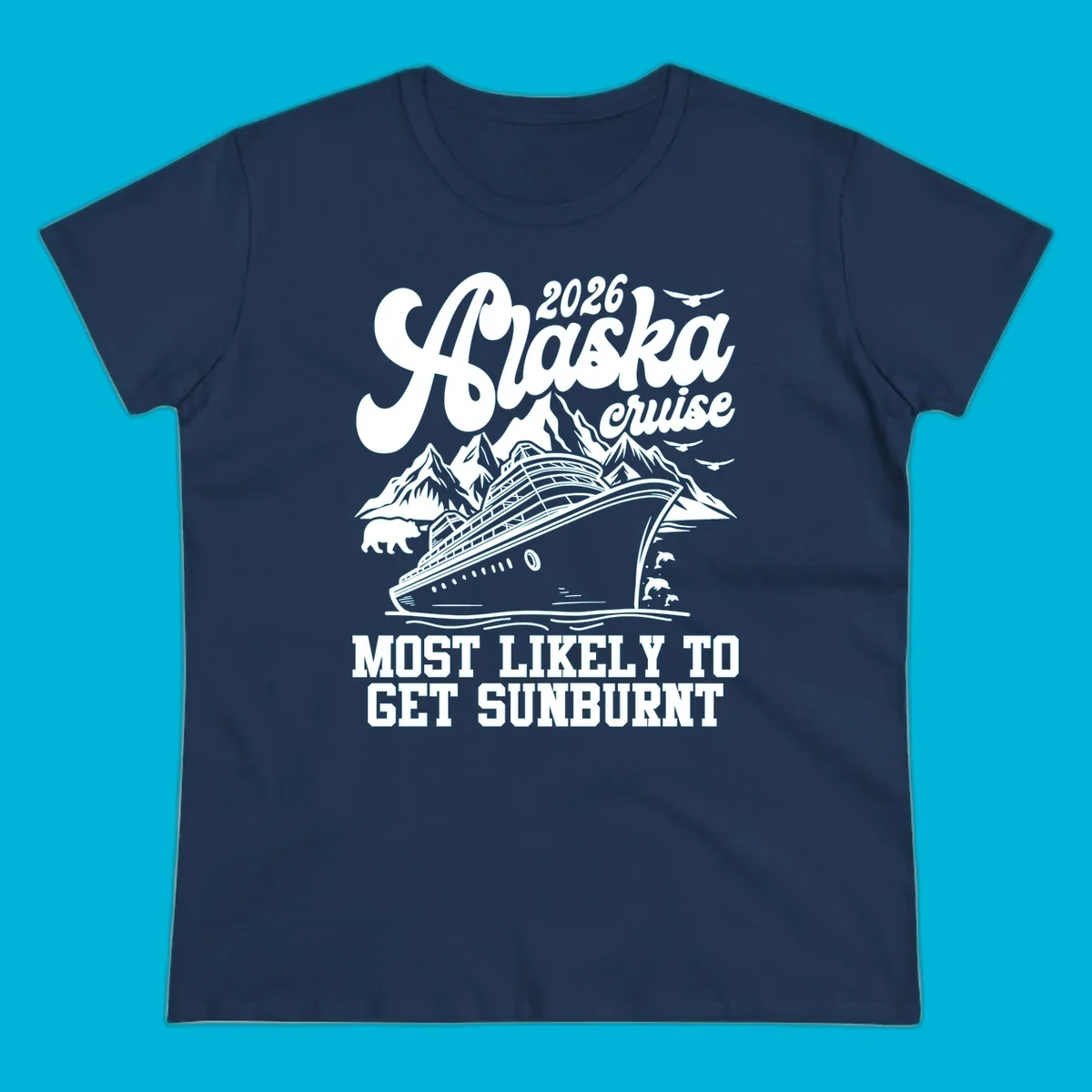 Vintage-style illustration of a cruise ship, mountains, bear, and dolphins with "2026 Alaska cruise MOST LIKELY TO GET SUNBURNT".
