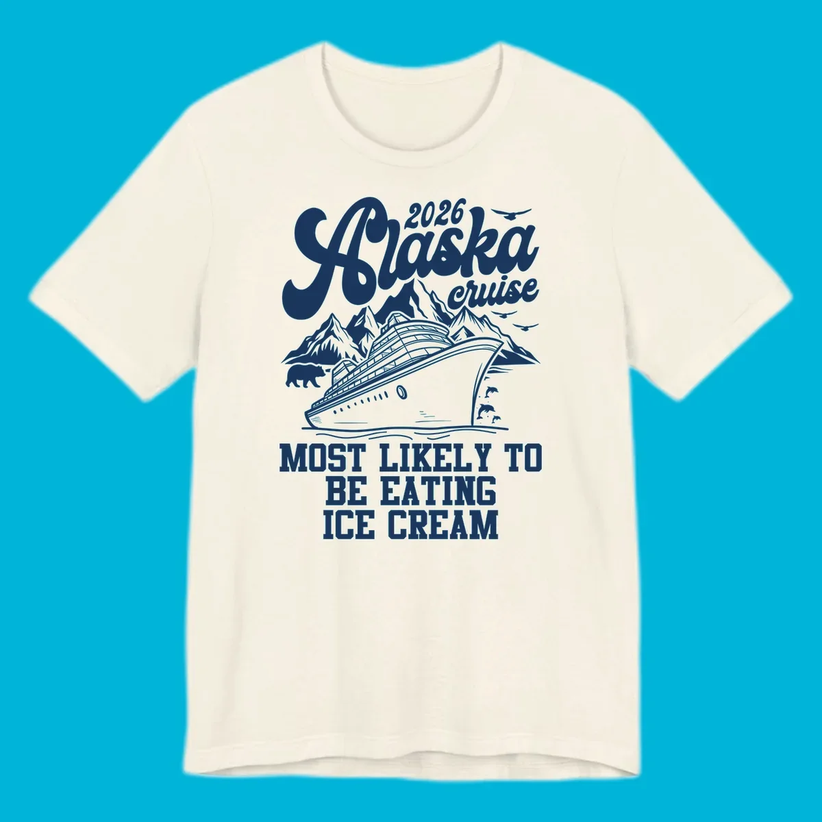 Illustrated 2026 Alaska cruise design with a ship, mountains, bear, dolphins, and text: MOST LIKELY TO BE EATING ICE CREAM. alaska-cruise-ice-cream.