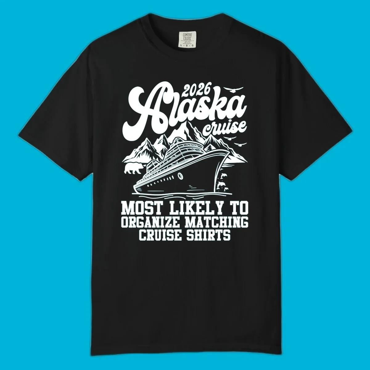 A graphic for a 2026 Alaska cruise featuring a ship, mountains, bear, dolphins, birds, and text 'Most Likely To Organize Matching Cruise Shirts'.