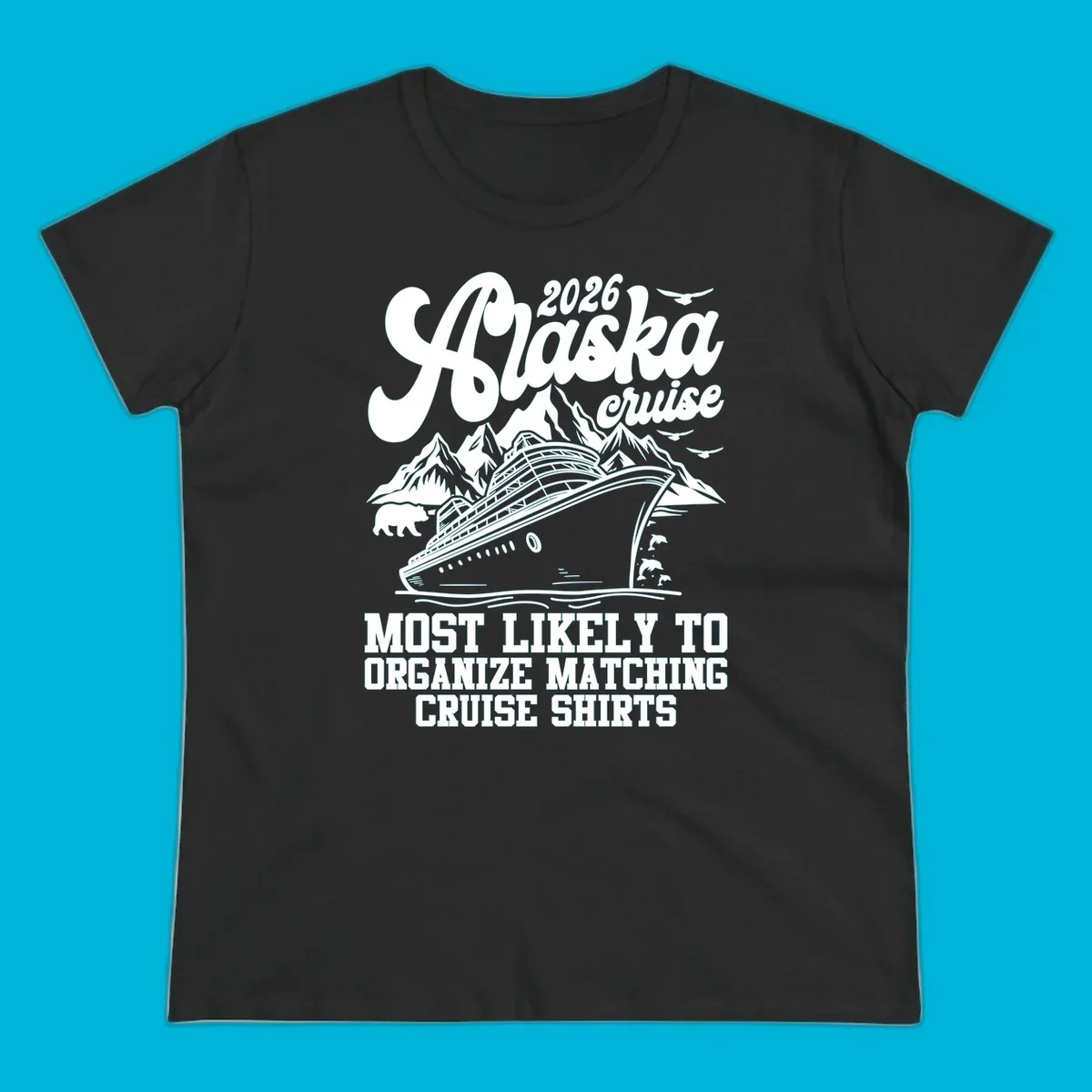 A graphic for a 2026 Alaska cruise featuring a ship, mountains, bear, dolphins, birds, and text 'Most Likely To Organize Matching Cruise Shirts'.