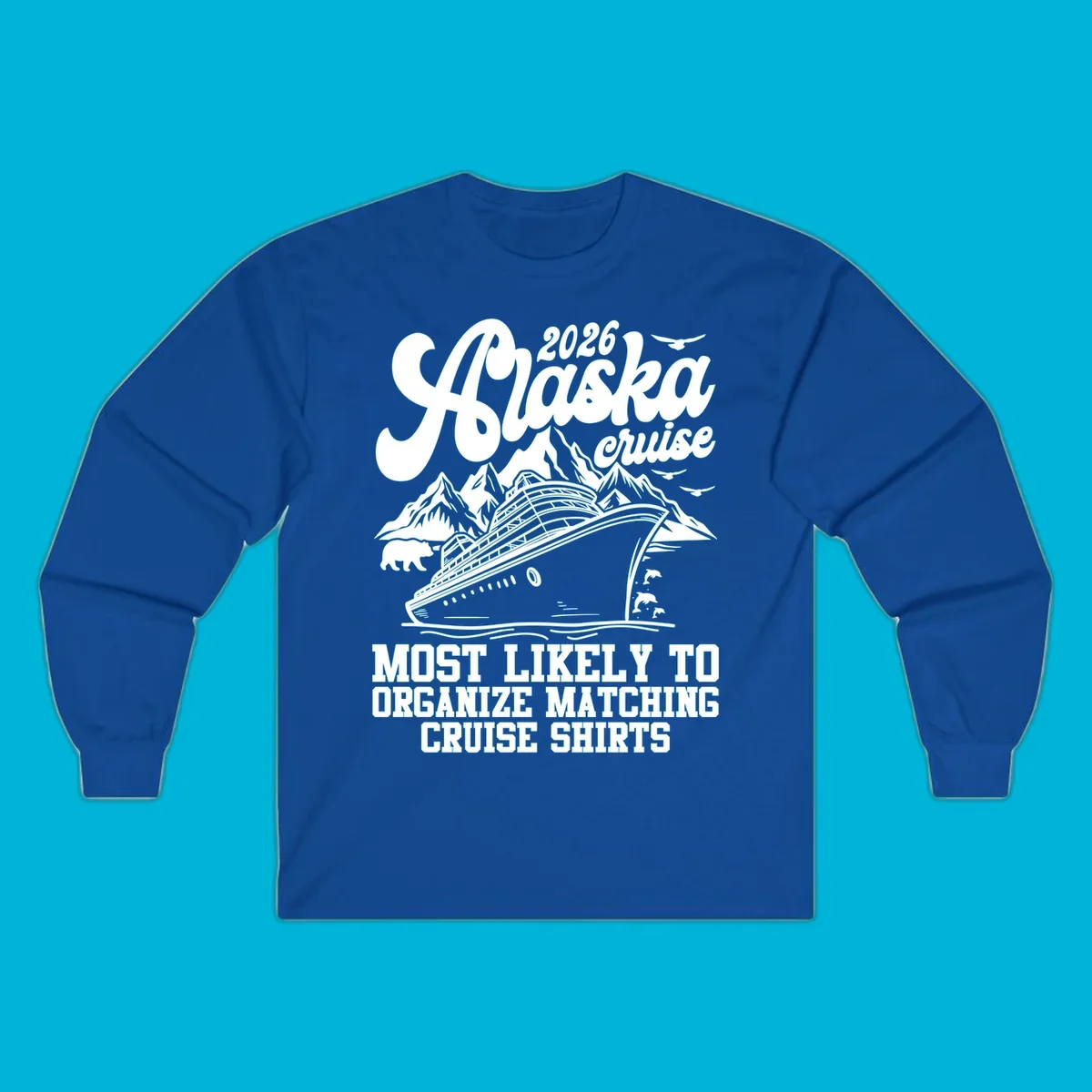 A graphic for a 2026 Alaska cruise featuring a ship, mountains, bear, dolphins, birds, and text 'Most Likely To Organize Matching Cruise Shirts'.