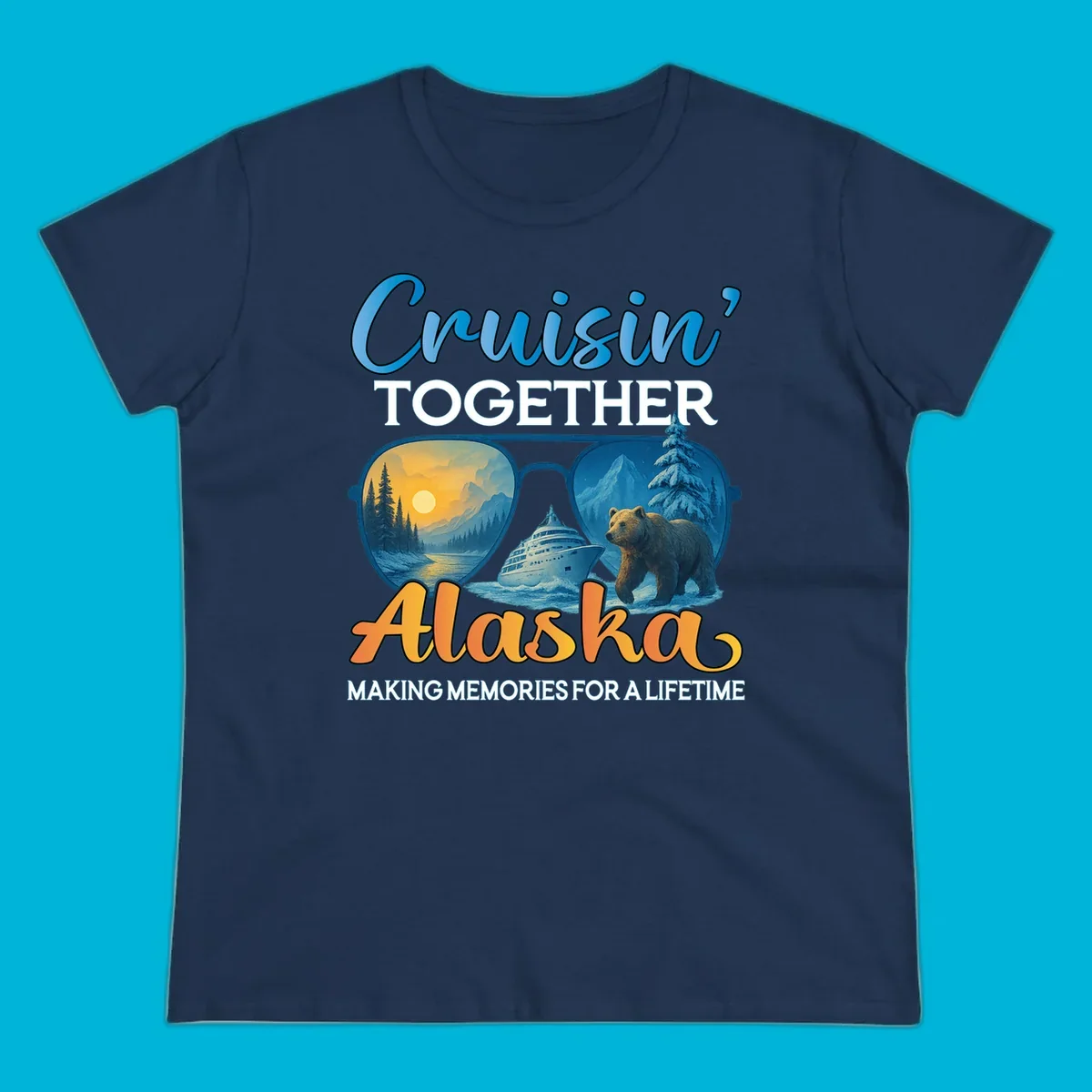 An illustrated design with text 'Cruisin' TOGETHER Alaska MAKING MEMORIES FOR A LIFETIME'. Sunglasses reflect an Alaska cruise scene with a ship, bear, mountains, and sun.