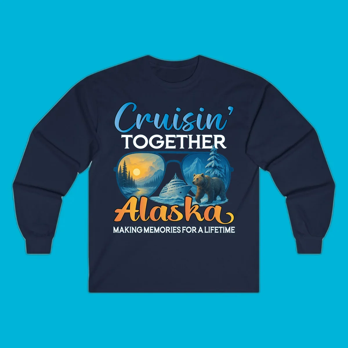An illustrated design with text 'Cruisin' TOGETHER Alaska MAKING MEMORIES FOR A LIFETIME'. Sunglasses reflect an Alaska cruise scene with a ship, bear, mountains, and sun.
