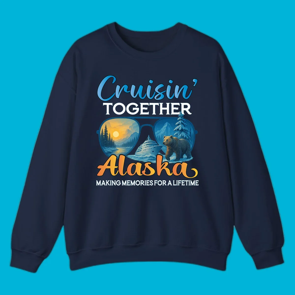 An illustrated design with text 'Cruisin' TOGETHER Alaska MAKING MEMORIES FOR A LIFETIME'. Sunglasses reflect an Alaska cruise scene with a ship, bear, mountains, and sun.