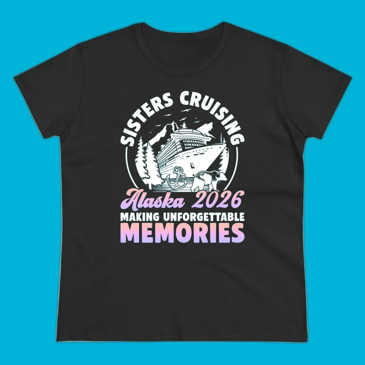Illustration of a cruise ship, mountains, trees, anchor, and bear, with 'SISTERS CRUISING Alaska 2026' text, for a sisters-alaska-cruise-bear design.