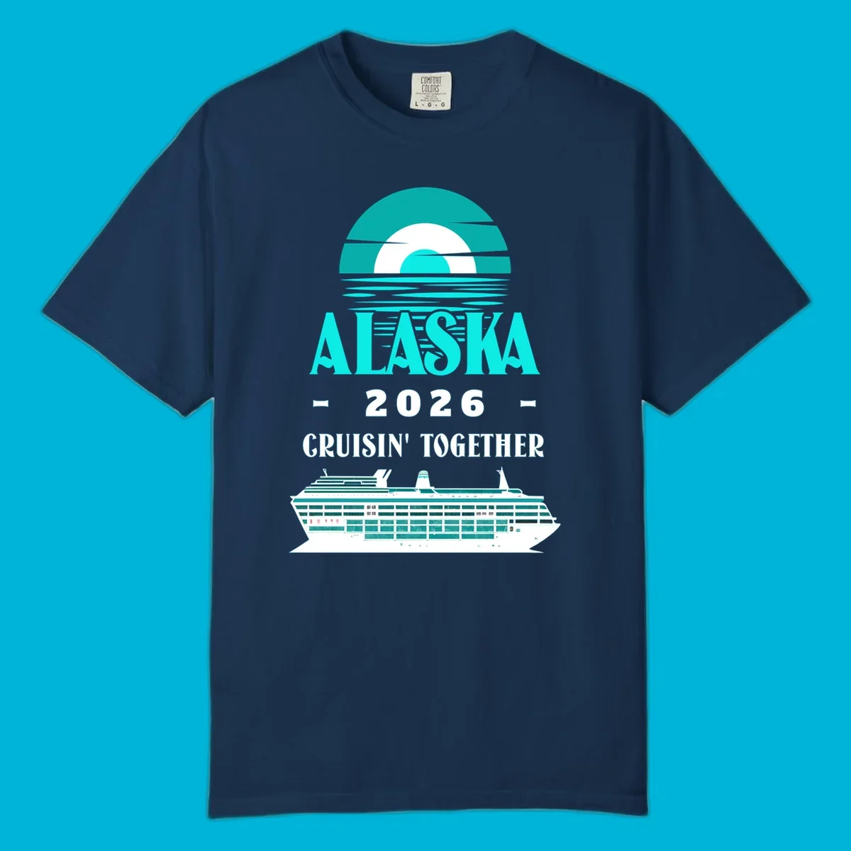 An Alaska Cruisin' Together design with a teal sun, waves, text ALASKA 2026 CRUISIN' TOGETHER, and a cruise ship.
