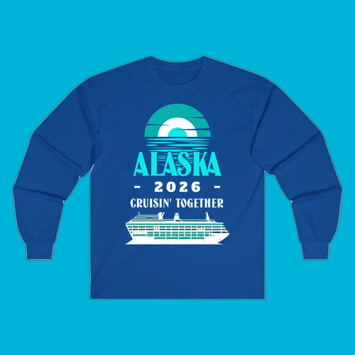 An Alaska Cruisin' Together design with a teal sun, waves, text ALASKA 2026 CRUISIN' TOGETHER, and a cruise ship.