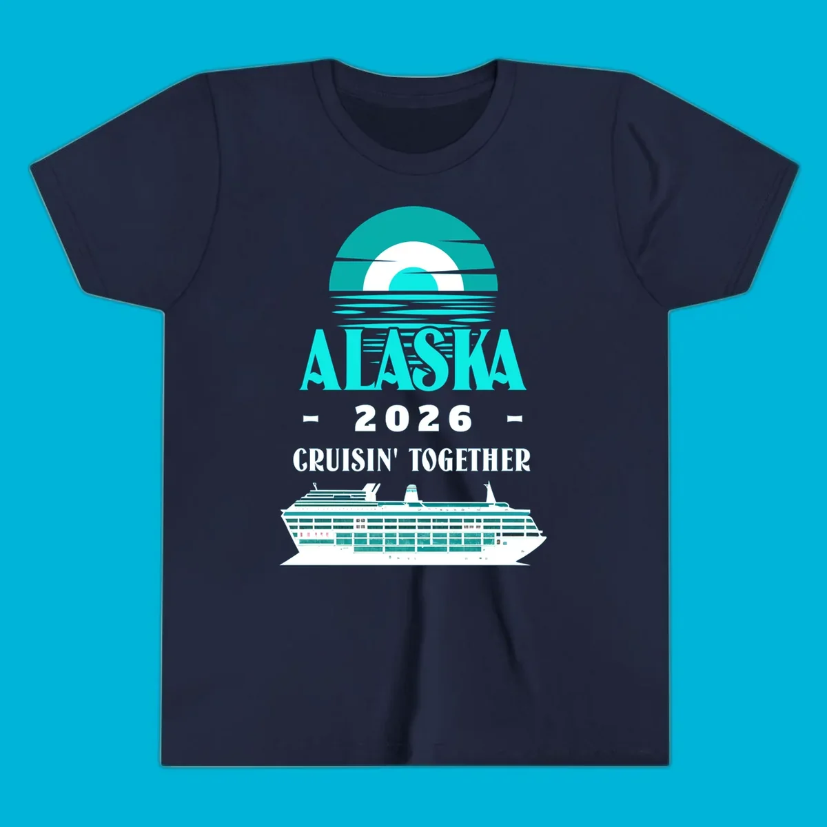 An Alaska Cruisin' Together design with a teal sun, waves, text ALASKA 2026 CRUISIN' TOGETHER, and a cruise ship.