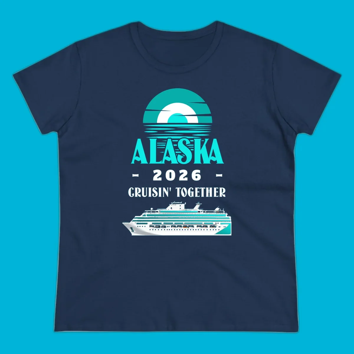 An Alaska cruise design featuring a teal stylized sun over waves, the word ALASKA, '2026 Cruisin' Together', and a cruise ship.
