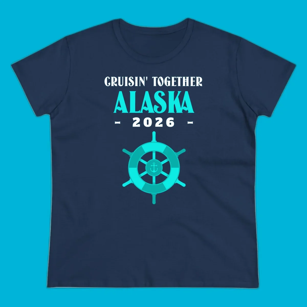A cruise design with text 'CRUISIN' TOGETHER ALASKA 2026' and a teal ship wheel with an anchor, for a cruisin-together-alaska-2026.