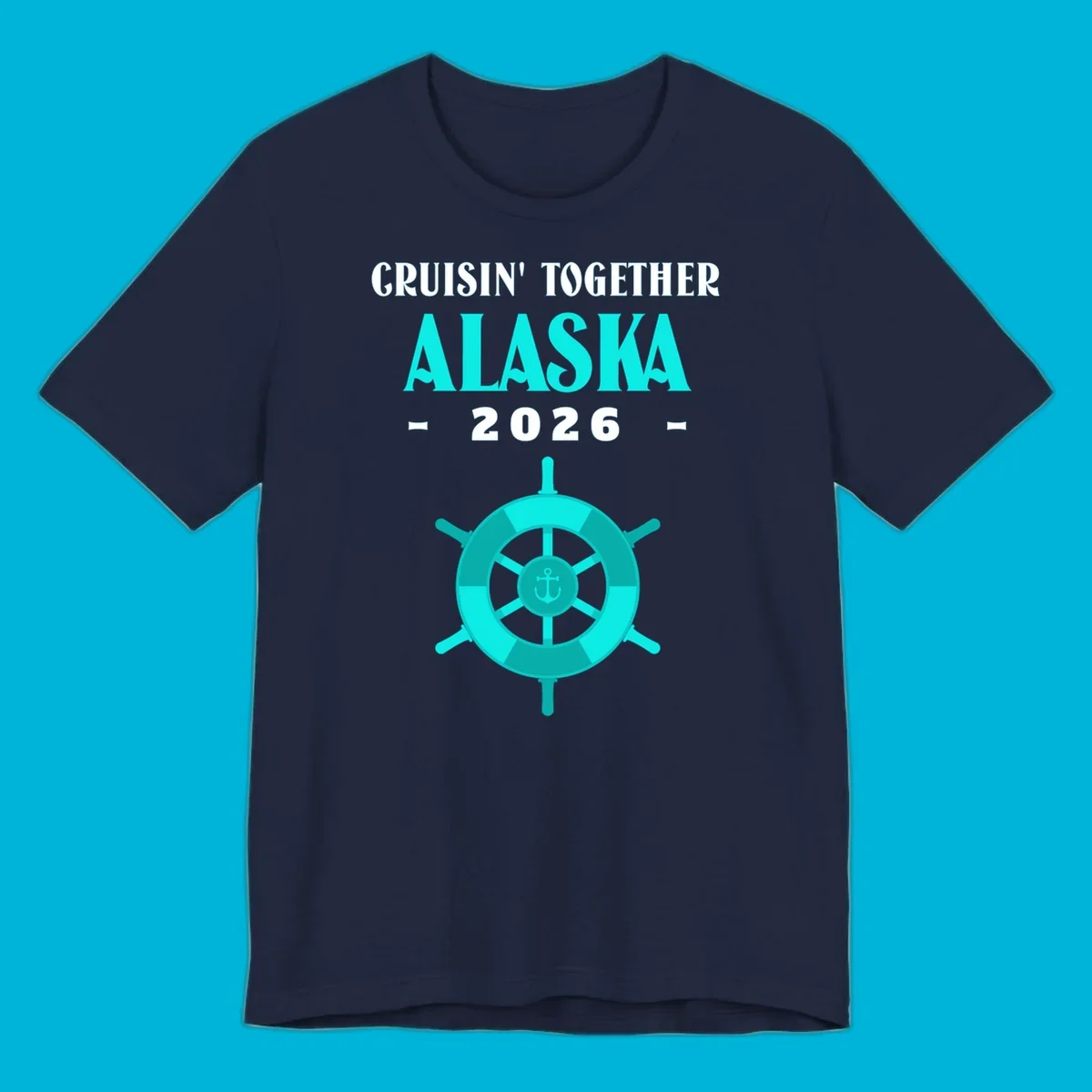 A cruise design with text 'CRUISIN' TOGETHER ALASKA 2026' and a teal ship wheel with an anchor, for a cruisin-together-alaska-2026.