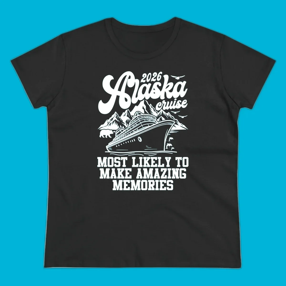A 2026 Alaska cruise design with a ship, mountains, bear, dolphins, and text "MOST LIKELY TO MAKE AMAZING MEMORIES".