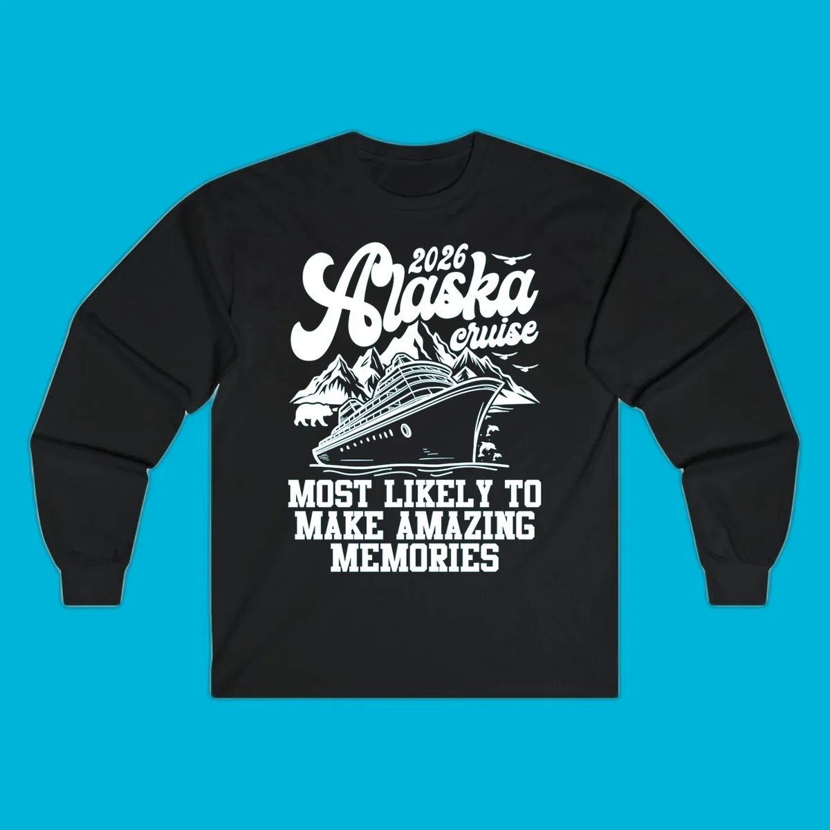 A 2026 Alaska cruise design with a ship, mountains, bear, dolphins, and text "MOST LIKELY TO MAKE AMAZING MEMORIES".