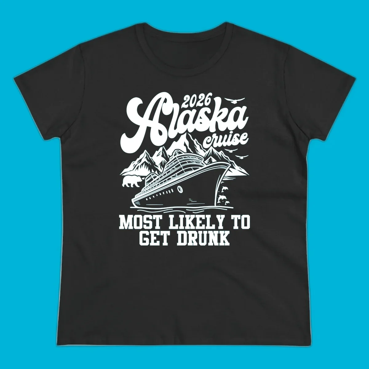 Vintage style Alaska cruise 2026 design with a ship, mountains, bear, dolphins, and text 'MOST LIKELY TO GET DRUNK'.