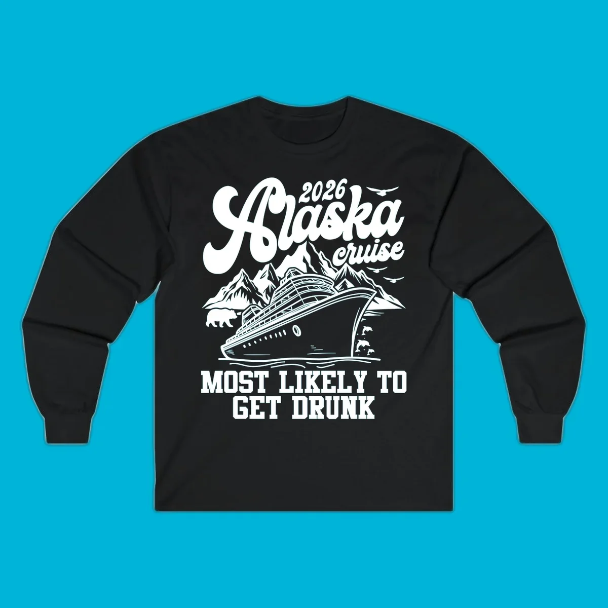Vintage style Alaska cruise 2026 design with a ship, mountains, bear, dolphins, and text 'MOST LIKELY TO GET DRUNK'.